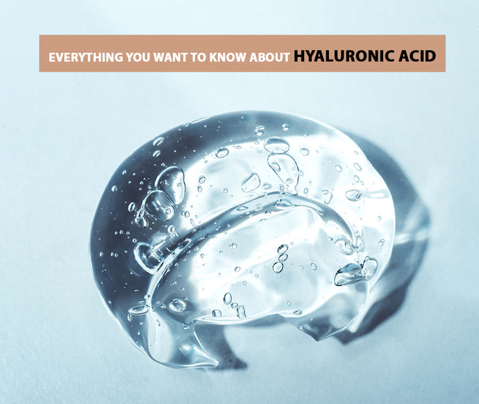EVERYTHING YOU WANT TO KNOW ABOUT HYALURONIC ACID