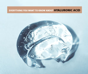 EVERYTHING YOU WANT TO KNOW ABOUT HYALURONIC ACID