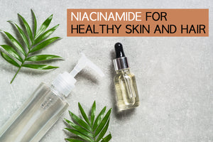 Niacinamide For Healthy Skin And Hair