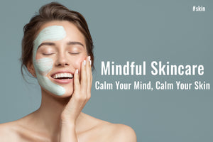 Skin-Friendly Habits: Mindful Skincare