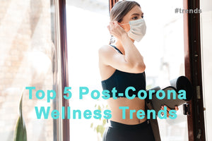 Top 5 Post-Corona Wellness Trends