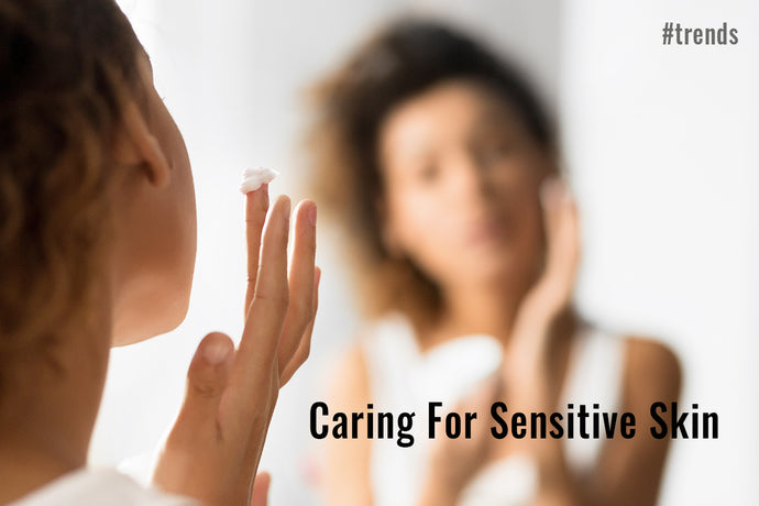 Caring For Sensitive Skin