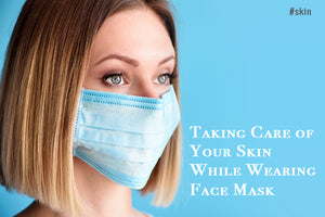 Taking Care of Your Skin While Wearing Face Masks